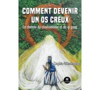 Comment devenir un os creux: Le chemin du chamanisme et du qi gong