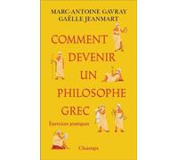 Comment devenir un philosophe grec Exercices pratiques - Marc-Antoine Gavray - Flammarion - Poche - Essai