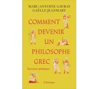 Comment devenir un philosophe grec Exercices pratiques - Marc-Antoine Gavray - Flammarion - Poche - Essai