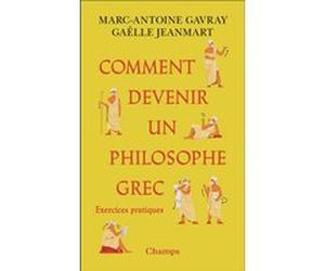 Comment devenir un philosophe grec Marc Antoine Gavray (Auteur), Gaëlle Jeanmart (Auteur)