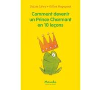 Comment Devenir Un Prince Charmant En 10 Leçons Ou Ma Véritable Histoire Racontée Par Moi-Même