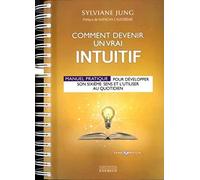 Comment Devenir Un Vrai Intuitif - Manuel Pratique Pour Développer Son Sixième Sens Et L'utiliser Au Quotidien