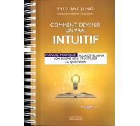 Comment Devenir Un Vrai Intuitif - Manuel Pratique Pour Développer Son Sixième Sens Et L'utiliser Au Quotidien