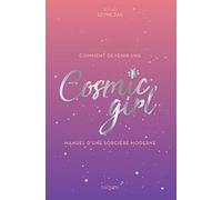 Comment devenir une Cosmic girl: Manuel d'une sorcière moderne