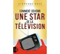 Comment devenir une star de la télévision Stéphane Rose (Auteur)
