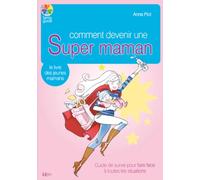 Comment devenir une super maman - Anna Piot - Ideo Eds - broché - Guide