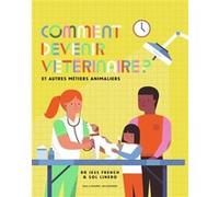 Comment devenir vétérinaire ? DR JESS FRENCH (Auteur), Bérengère Viennot (Traduction), Sol Linero (Illustration)