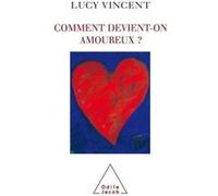 Comment devient-on amoureux ? Lucy Vincent (Auteur)