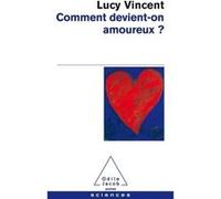 Comment devient-on amoureux ? Lucy Vincent (Auteur)
