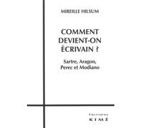 Comment Devient-On Écrivain ? Sartre,Aragon,Perec et Modiano - Mireille Hilsum - Kime - broché - Essai