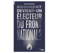 Comment devient-on électeur du Front National ? - Antoine Baltier - Le Cherche-Midi - broché - Essai