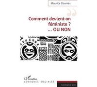 Comment devient-on féministe ? ...OU NON Maurice Daumas (Auteur)