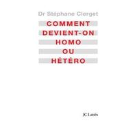 Comment devient-on homo ou hétéro ? - Stéphane Clerget - Lattes - broché - Essai