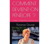 COMMENT DEVIENT-ON PÉNÉLOPE ?: Tomber. Comprendre. Avancer avec.