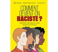 Comment devient-on raciste ? Ismaël Meziane (Dessinateur), Carole Reynaud-Paligot (Scénario), Évelyne Heyer (Scénario)