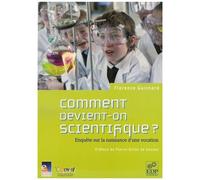 Comment Devient-On Scientifique ? - Enquête Sur La Naissance D'une Vocation
