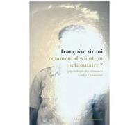 Comment devient-on tortionnaire ? - Psychologie des criminels contre l'humanité Françoise Sironi (Auteur)