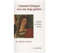 Comment Dialoguer Avec Son Ange Gardien - Le Divin Et Nous