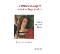 Comment dialoguer avec son Ange gardien - Le divin et nous