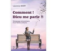 Comment ! Dieu Me Parle ?! - Témoignage Extraordinaire D'une Femme Ordinaire