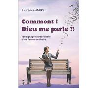 Comment ! Dieu me parle ?!: Témoignage extraordinaire d'une femme ordinaire