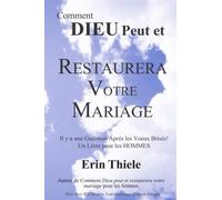 Comment DIEU Peut et Restaurera Votre Mariage: Il y a une Guérison Après les Voeux Brisés! Un Livre pour les HOMMES