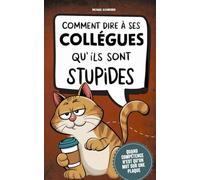 Comment dire à ses collègues qu'ils sont stupides : Livre cadeau pour collègues - Le manuel d'urgence avec ironie au bureau, honnêteté amère et l'art de ne pas se rendre punissable.