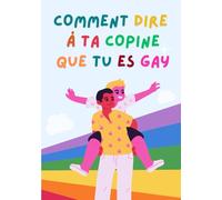 Comment dire á ta copine que tu es gay: Cahier ligné humoristique pour les blagues aux amis. Quelle tête fera-t-il quand il le recevra ?