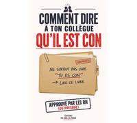Comment dire à ton collègue qu'il est con. Approuvé par les RH (ou presque): Idée cadeau collègue | Anniversaire | Départ | Secret Santa | Noël