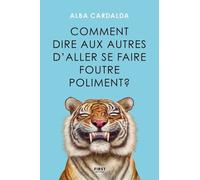 Comment dire aux gens d'aller se faire foutre poliment