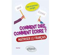 Comment dire, comment écrire ? Maîtriser le français. Jeux et exercices corrigés. - Michel Rival - Ellipses - broché - Essai