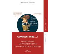 Comment dire...?: Maîtrisez les figures de style