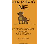Comment dire non et fixer des limites en amour, dans la vie et dans le monde - Jill Brooke (Ratgeber auf Polnisch)