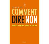 Comment dire non Savoir refuser sans offenser - William Ury - Seuil - broché - Guide