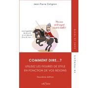 Comment dire... ? Utilisez les figures de styles en fonction de vos besoins Maîtrisez les figures de style - Jean-Pierre Colignon - Edisens - broché - Dictionnaire et encyclopédie