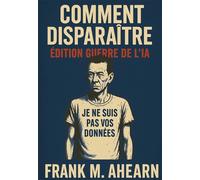 Comment Disparaître: Édition Guerre de l'IA Je ne suis pas vos données - Famine numérique et l'art de - Frank M. Ahearn - Bookelis - broché - Album jeunesse