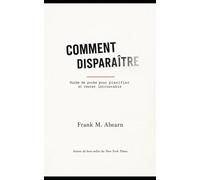 Comment disparaître: guide de poche pour planifier et rester introuvable