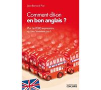 Comment dit-on en bon anglais ?: Plus de 2000 expressions qui ne s'inventent pas