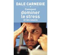 Comment dominer le stress et les soucis Prenez la vie du bon côté ! - Dale Carnegie - Flammarion - broché - Guide
