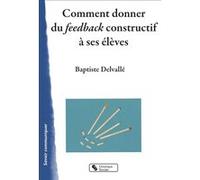 Comment donner du feedback constructif à ses élèves Baptiste Delvallé (Auteur)