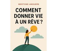 Comment Donner Vie A Un Reve ?