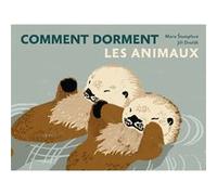Comment dorment les animaux Marie Stumpfova (Auteur), Marie Stumpfova (Illustration), Jiri Dvorak (Auteur), Anaïs Raimbault (Traduction)