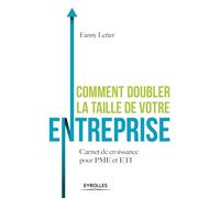 Comment doubler la taille de votre entreprise ? Fanny Letier (Auteur)