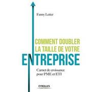 Comment doubler la taille de votre entreprise ? Fanny Letier (Auteur)