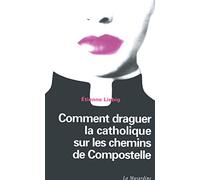 Comment draguer la Catholique sur les chemins de Compostelle