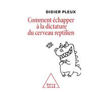 Comment Échapper À La Dictature Du Cerveau Reptilien