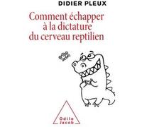 Comment échapper à la dictature du cerveau reptilien Didier Pleux (Auteur)
