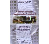 Comment échapper aux scandales financiers ? Histoire récente de fraudes et faillites dans les entreprises multinationales - Victoria Turba - L'harmattan - broché - Etude