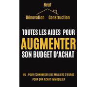 Comment économiser des milliers d'euros sur son achat immobilier: Toutes les astuces légales et gratuites pour les petits et les moyens budgets