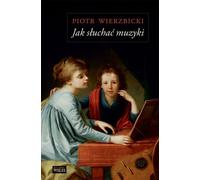 Comment écouter de la musique - Piotr Wierzbicki (Buch auf Polnisch)